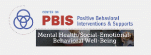 For Mental Health/Social-Emotional Behavioral Well-Being resources, visit the Center on PBIS website.